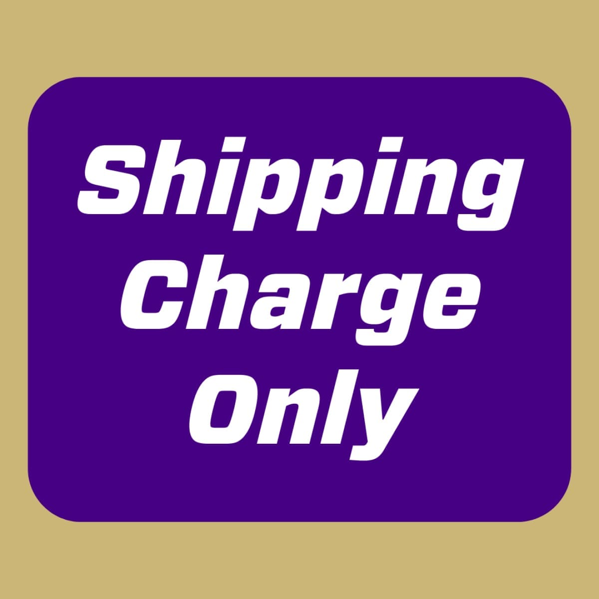 Shipping Charge Only